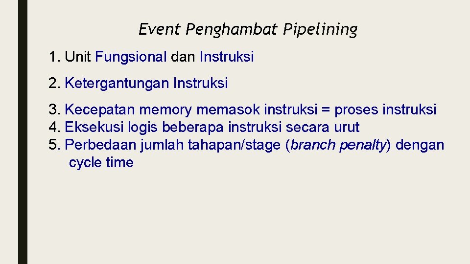 Event Penghambat Pipelining 1. Unit Fungsional dan Instruksi 2. Ketergantungan Instruksi 3. Kecepatan memory