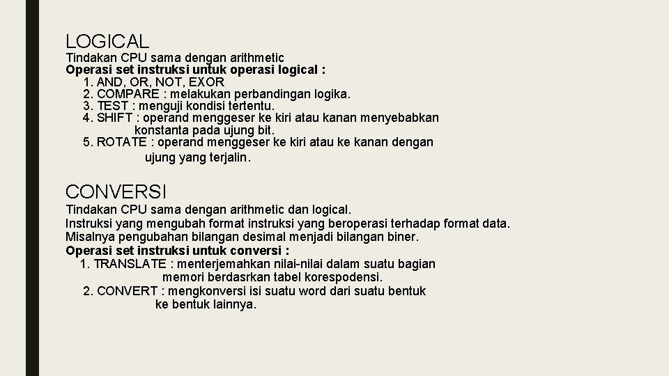 LOGICAL Tindakan CPU sama dengan arithmetic Operasi set instruksi untuk operasi logical : 1.