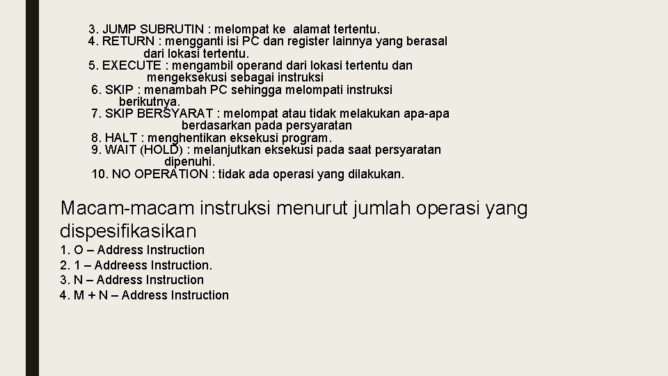 3. JUMP SUBRUTIN : melompat ke alamat tertentu. 4. RETURN : mengganti isi PC