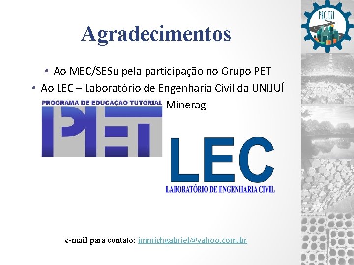 Agradecimentos • Ao MEC/SESu pela participação no Grupo PET • Ao LEC – Laboratório