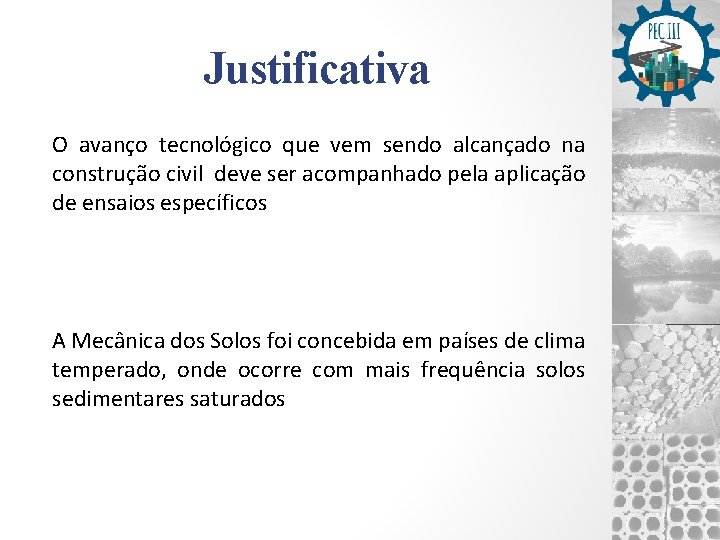 Justificativa O avanço tecnológico que vem sendo alcançado na construção civil deve ser acompanhado