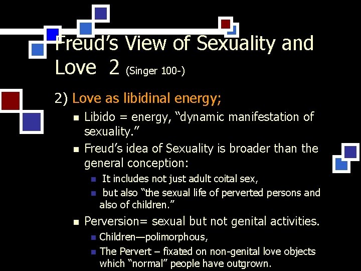 Freud’s View of Sexuality and Love 2 (Singer 100 -) 2) Love as libidinal