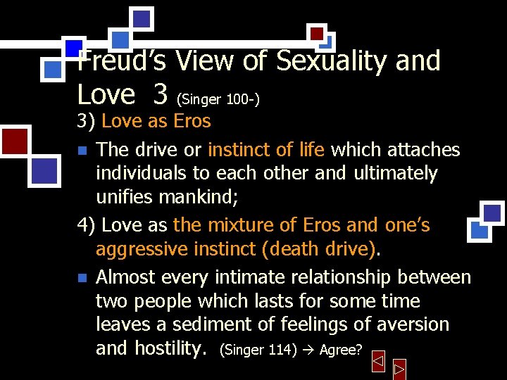 Freud’s View of Sexuality and Love 3 (Singer 100 -) 3) Love as Eros