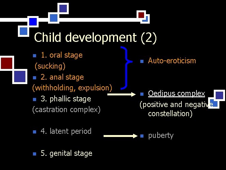 Child development (2) 1. oral stage (sucking) n 2. anal stage (withholding, expulsion) n