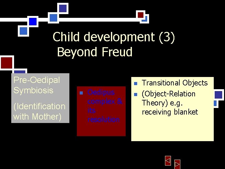 Child development (3) Beyond Freud Pre-Oedipal Symbiosis (Identification with Mother) n n Oedipus complex