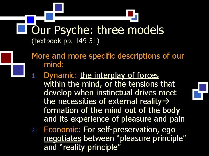 Our Psyche: three models (textbook pp. 149 -51) More and more specific descriptions of