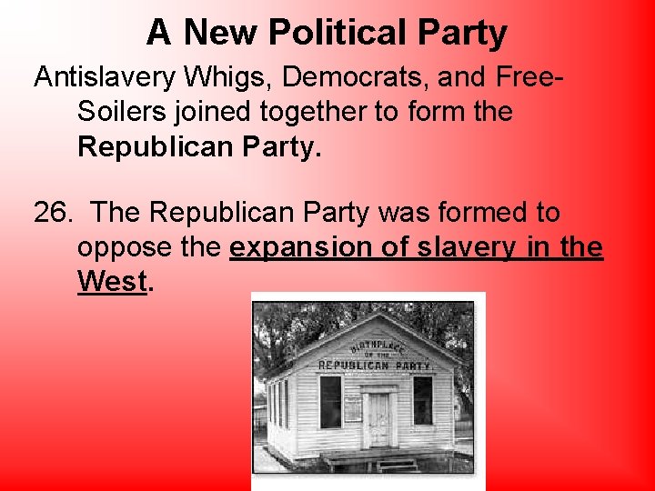 A New Political Party Antislavery Whigs, Democrats, and Free. Soilers joined together to form