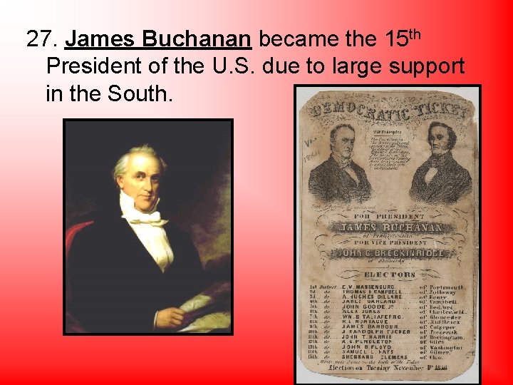27. James Buchanan became the 15 th President of the U. S. due to