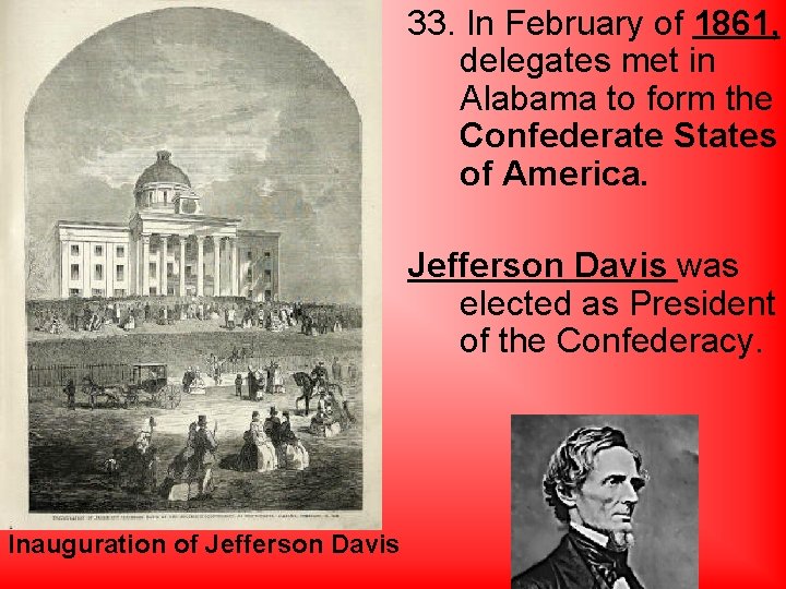33. In February of 1861, delegates met in Alabama to form the Confederate States