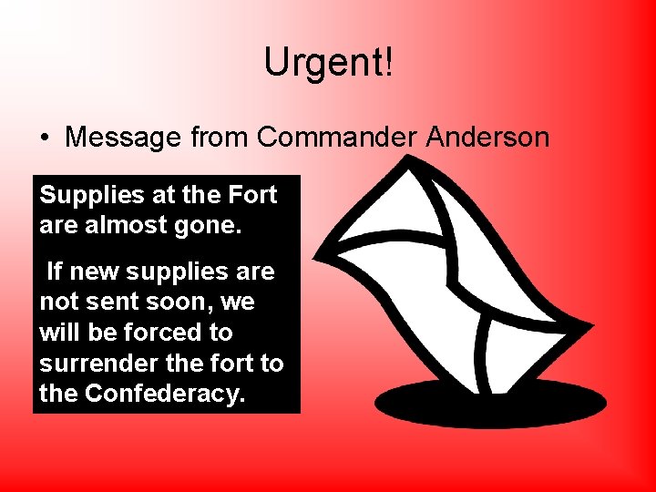 Urgent! • Message from Commander Anderson Supplies at the Fort are almost gone. If
