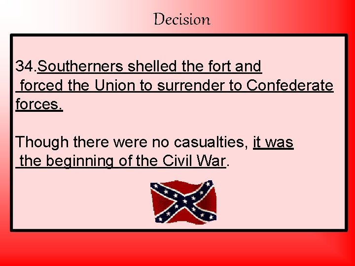 Decision 34. Southerners shelled the fort and • Lincoln decided to send supply ships