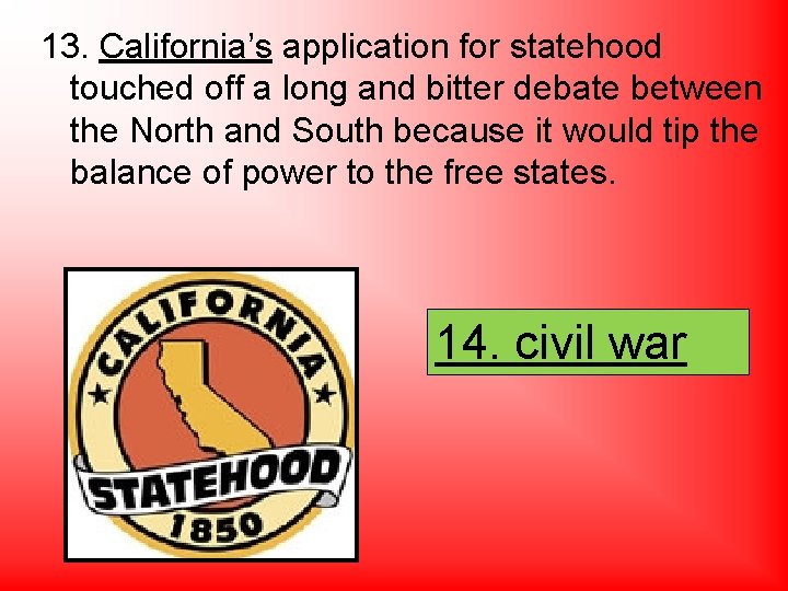 13. California’s application for statehood touched off a long and bitter debate between the