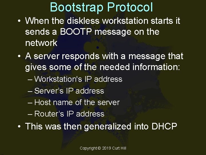 Bootstrap Protocol • When the diskless workstation starts it sends a BOOTP message on