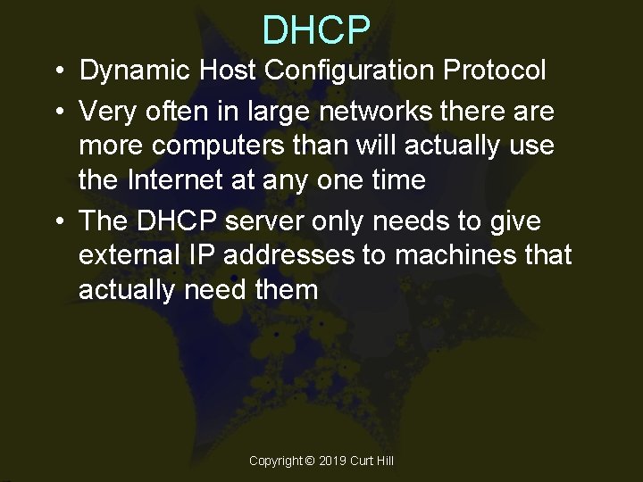 DHCP • Dynamic Host Configuration Protocol • Very often in large networks there are