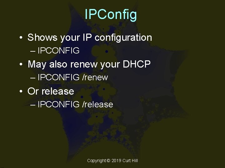 IPConfig • Shows your IP configuration – IPCONFIG • May also renew your DHCP