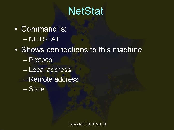 Net. Stat • Command is: – NETSTAT • Shows connections to this machine –