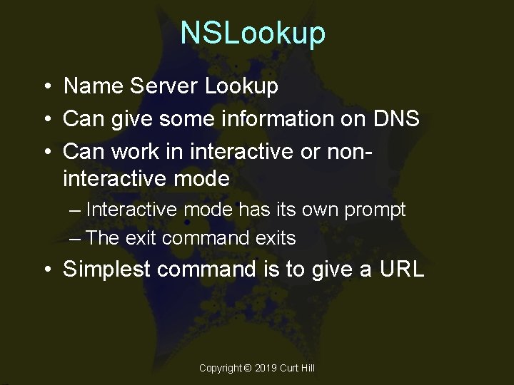 NSLookup • Name Server Lookup • Can give some information on DNS • Can