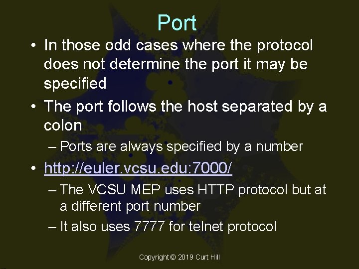Port • In those odd cases where the protocol does not determine the port