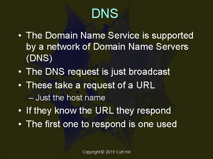 DNS • The Domain Name Service is supported by a network of Domain Name
