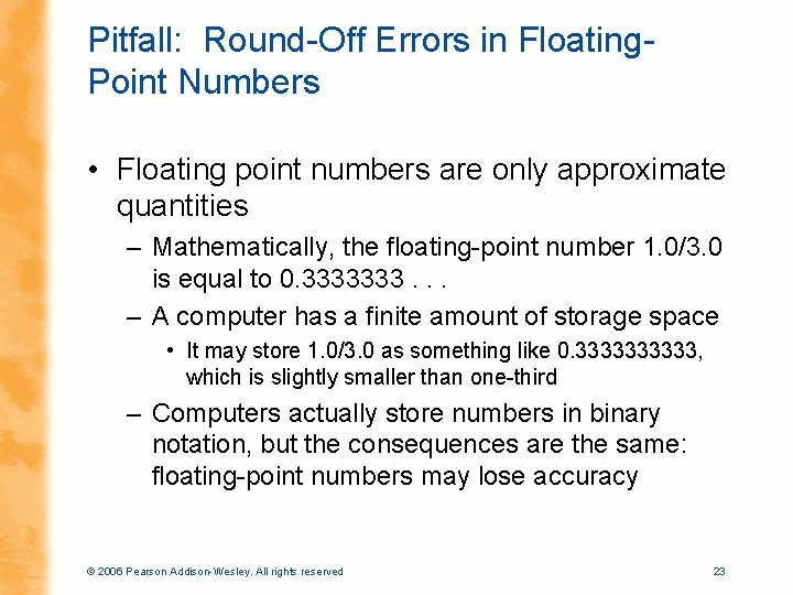 Pitfall: Round-Off Errors in Floating. Point Numbers • Floating point numbers are only approximate Pitfall: Round-Off Errors in Floating. Point Numbers • Floating point numbers are only approximate