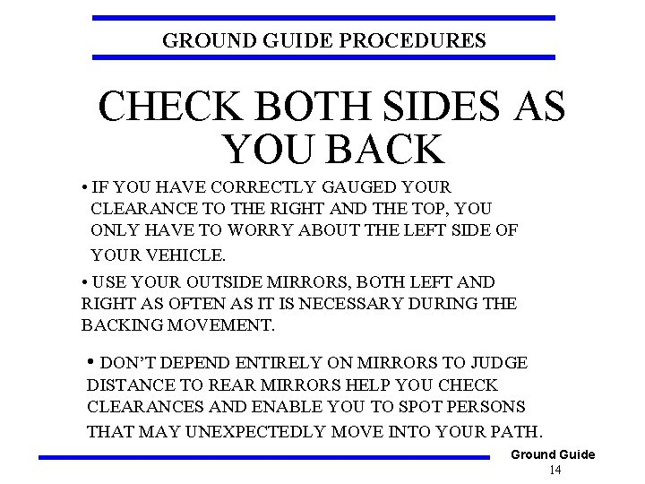 GROUND GUIDE PROCEDURES CHECK BOTH SIDES AS YOU BACK • IF YOU HAVE CORRECTLY