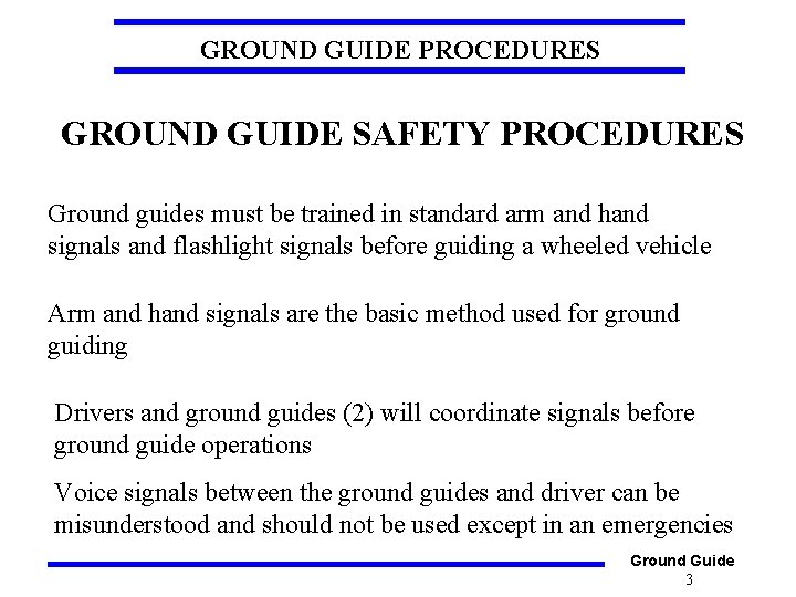 GROUND GUIDE PROCEDURES GROUND GUIDE SAFETY PROCEDURES Ground guides must be trained in standard