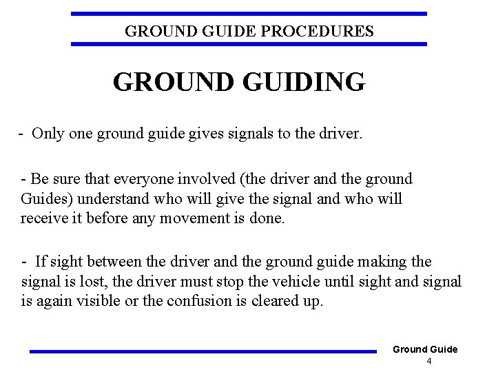 GROUND GUIDE PROCEDURES GROUND GUIDING - Only one ground guide gives signals to the