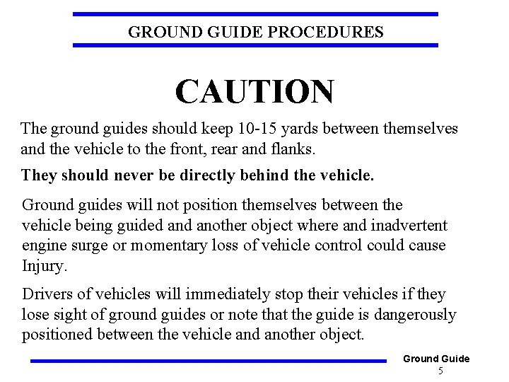 GROUND GUIDE PROCEDURES CAUTION The ground guides should keep 10 -15 yards between themselves