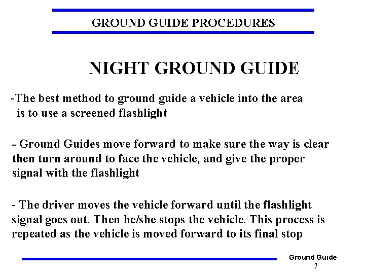 GROUND GUIDE PROCEDURES NIGHT GROUND GUIDE -The best method to ground guide a vehicle