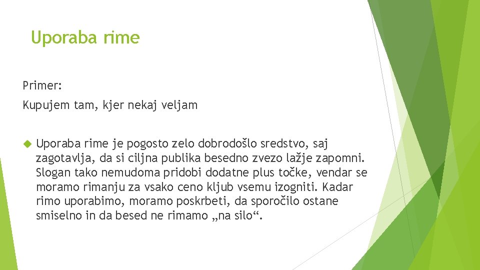 Uporaba rime Primer: Kupujem tam, kjer nekaj veljam Uporaba rime je pogosto zelo dobrodošlo