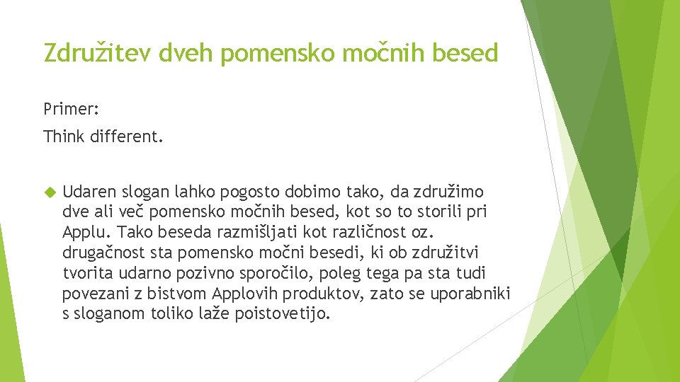 Združitev dveh pomensko močnih besed Primer: Think different. Udaren slogan lahko pogosto dobimo tako, Združitev dveh pomensko močnih besed Primer: Think different. Udaren slogan lahko pogosto dobimo tako,