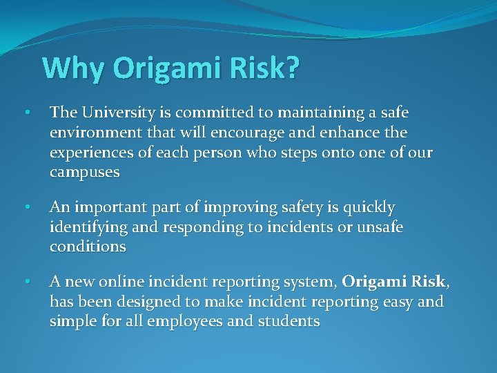 Why Origami Risk? • The University is committed to maintaining a safe environment that