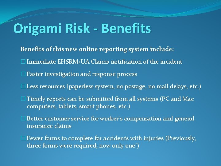 Origami Risk - Benefits of this new online reporting system include: � Immediate EHSRM/UA