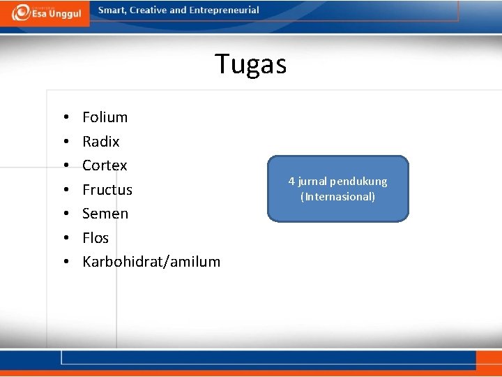 Tugas • • Folium Radix Cortex Fructus Semen Flos Karbohidrat/amilum 4 jurnal pendukung (Internasional)