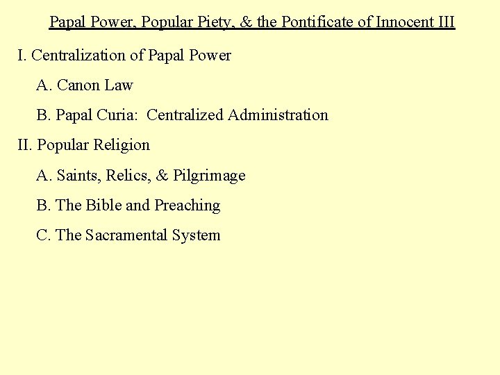 Papal Power, Popular Piety, & the Pontificate of Innocent III I. Centralization of Papal