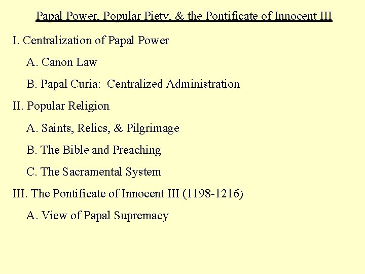 Papal Power, Popular Piety, & the Pontificate of Innocent III I. Centralization of Papal