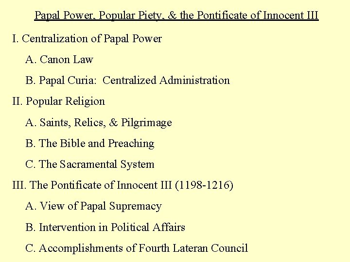 Papal Power, Popular Piety, & the Pontificate of Innocent III I. Centralization of Papal