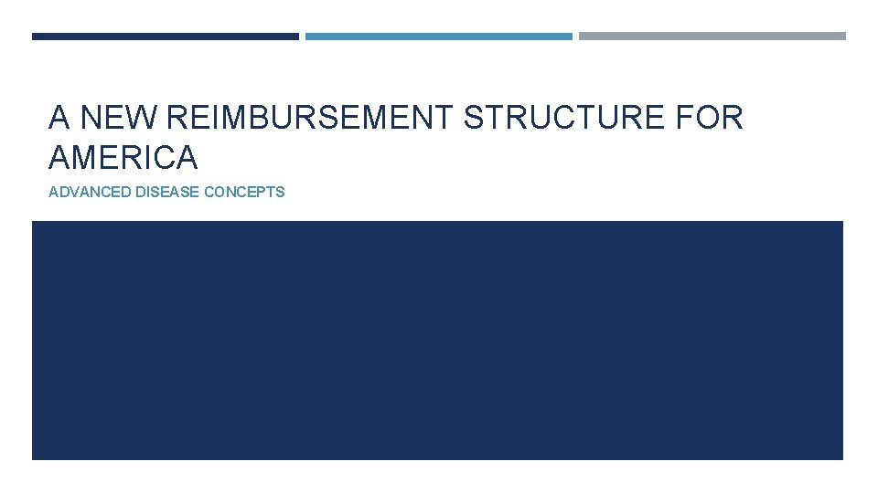 A NEW REIMBURSEMENT STRUCTURE FOR AMERICA ADVANCED DISEASE CONCEPTS 