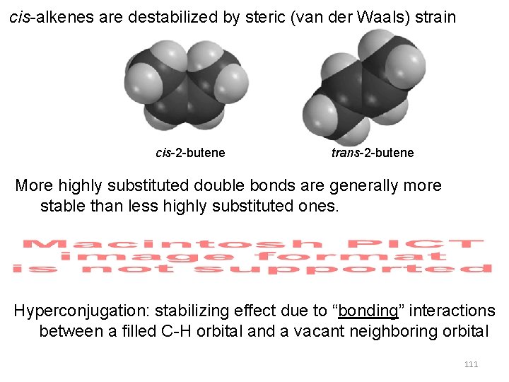 cis-alkenes are destabilized by steric (van der Waals) strain cis-2 -butene trans-2 -butene More