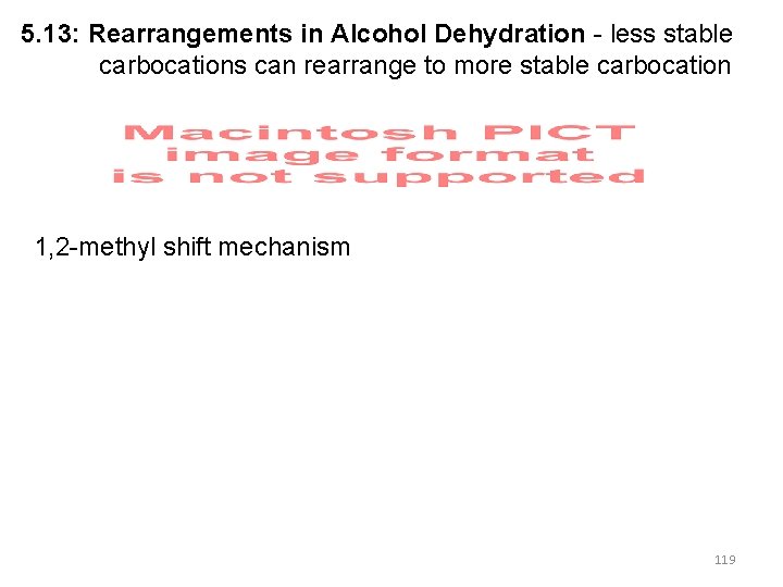 5. 13: Rearrangements in Alcohol Dehydration - less stable carbocations can rearrange to more