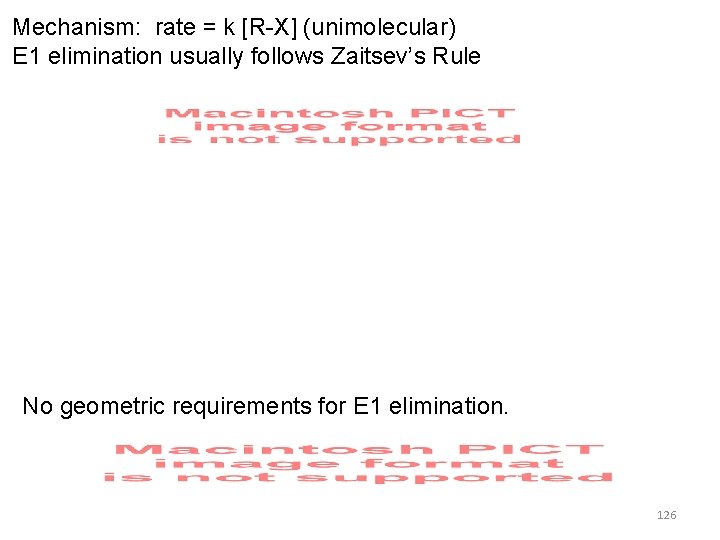 Mechanism: rate = k [R-X] (unimolecular) E 1 elimination usually follows Zaitsev’s Rule No