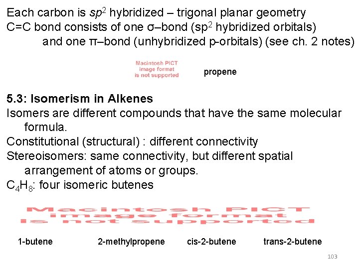 Each carbon is sp 2 hybridized – trigonal planar geometry C=C bond consists of
