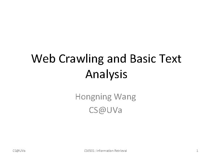 Web Crawling and Basic Text Analysis Hongning Wang CS@UVa CS 6501: Information Retrieval 1