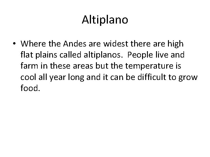 Altiplano • Where the Andes are widest there are high flat plains called altiplanos.