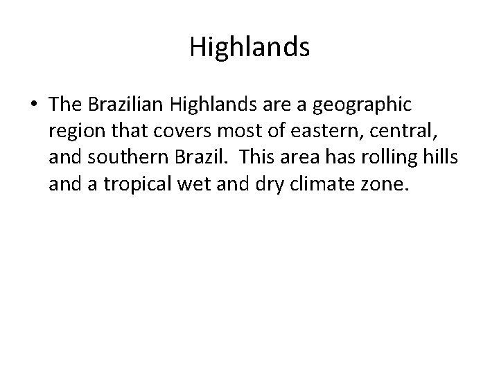 Highlands • The Brazilian Highlands are a geographic region that covers most of eastern,