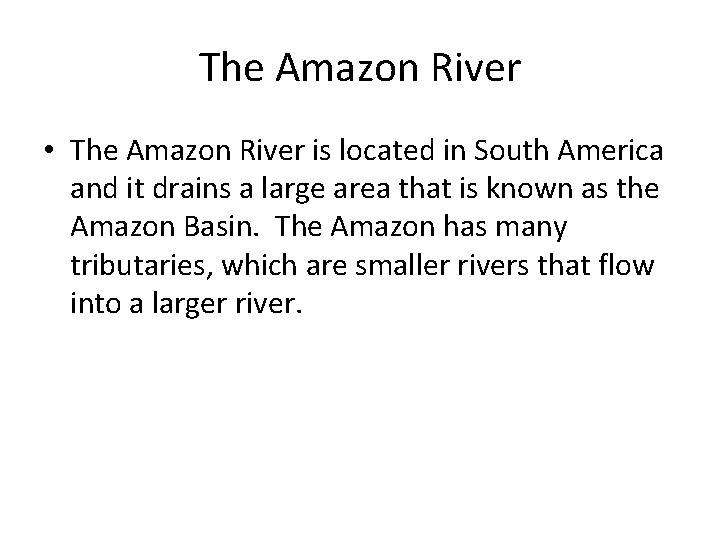 The Amazon River • The Amazon River is located in South America and it