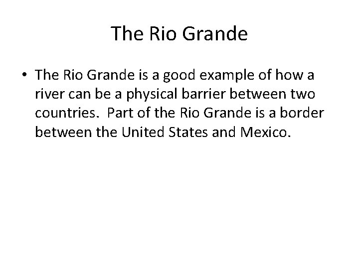 The Rio Grande • The Rio Grande is a good example of how a