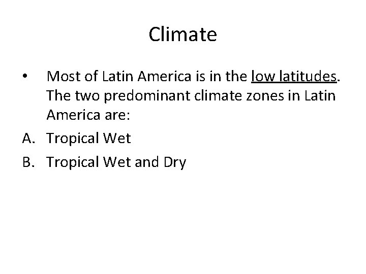 Climate Most of Latin America is in the low latitudes. The two predominant climate