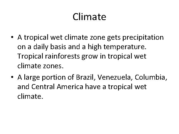 Climate • A tropical wet climate zone gets precipitation on a daily basis and