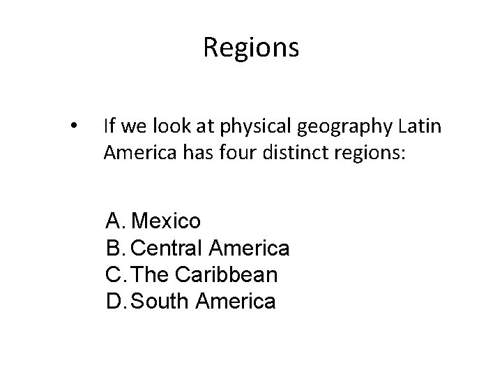 Regions • If we look at physical geography Latin America has four distinct regions: